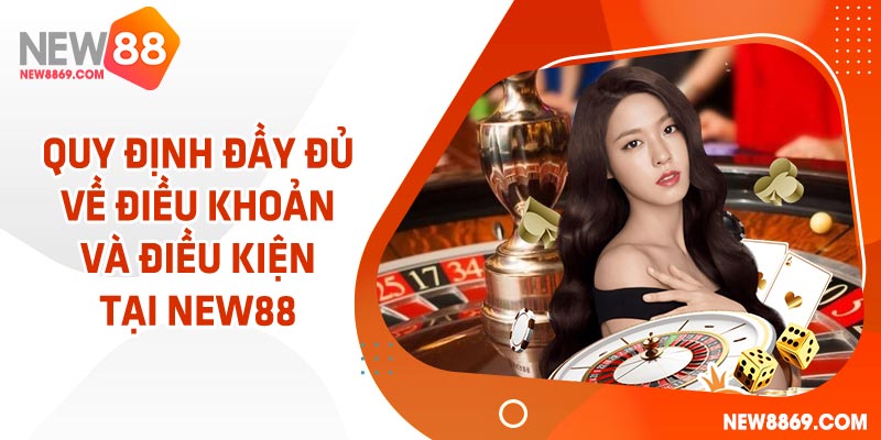 Tìm hiểu điều khoản và điều kiện tại NEW88