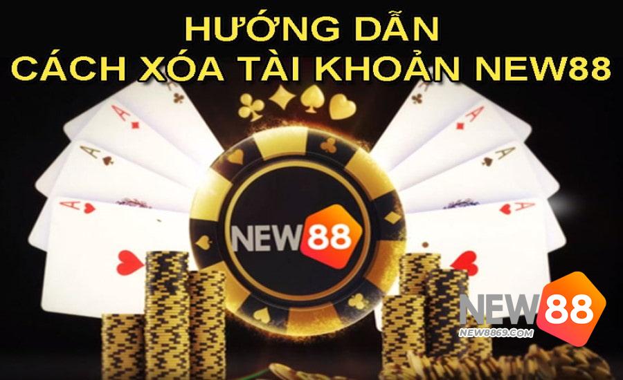 Xóa Tài Khoản New88 Như Thế Nào? Cách Xóa Tài Khoản Nhanh Nhất 3 Giải đáp một số thắc mắc về vấn đề xóa tài khoản nhà cái New88