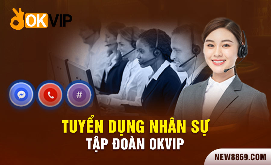 Thông tin tuyển dụng của tập đoàn OK VIP