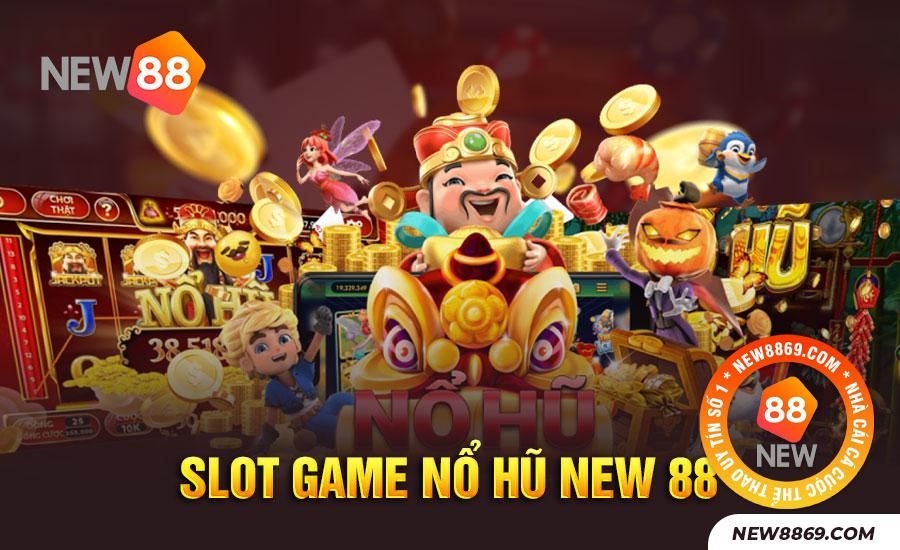Slot game nổ hũ NEW 88 dễ chơi dễ trúng