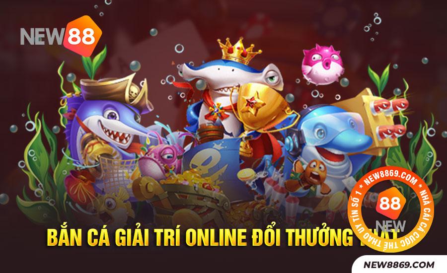 Bắn cá giải trí Online đổi thưởng thật giúp xả stress và kiếm thu nhập khủng