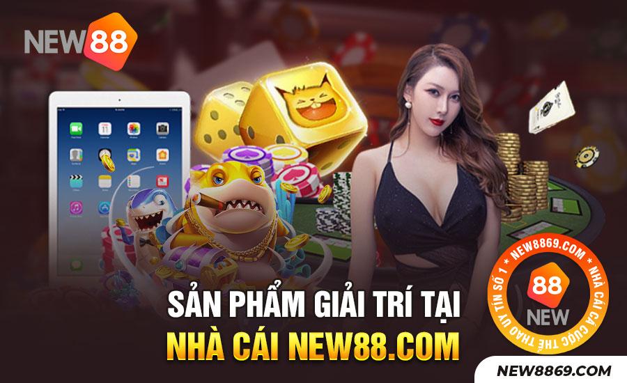 Nhà cái NEW88 có những sản phẩm giải trí hấp dẫn nào?