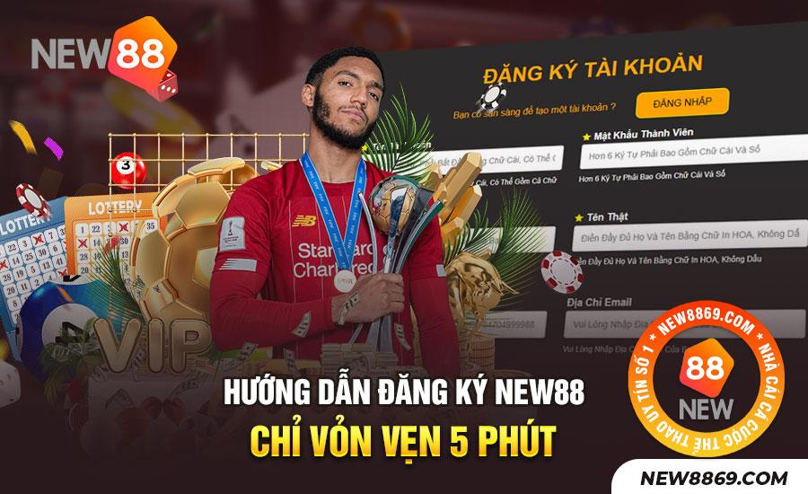 Đăng ký New88 nhanh nhất, có tài khoản ngay sau ít phút